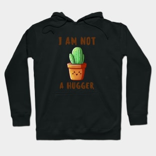 I am not a Hugger-Cactus Hoodie